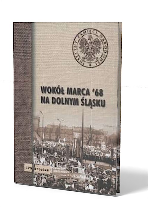 Wokół Marca 1968 na Dolnym Śląsku. - okładka książki