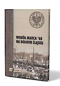 Wokół Marca 1968 na Dolnym Śląsku. - okładka książki