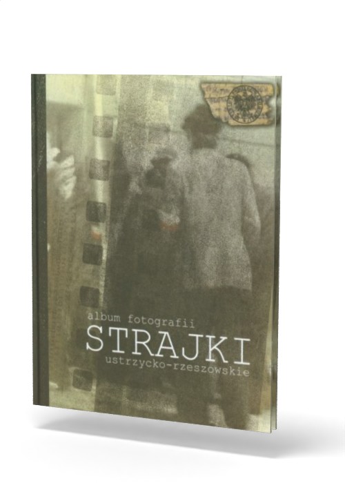 Album fotografii. Strajki ustrzycko-rzeszowskie - okładka książki