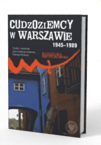 Cudzoziemcy w Warszawie 1945-1989. - okładka książki