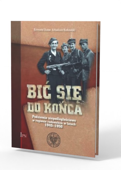 Bić się do końca. Podziemie niepodległościowe - okładka książki