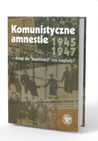 Komunistyczne amnestie lat 1945-1947. - okładka książki
