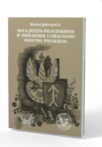 Rola Józefa Piłsudskiego w odbudowie - okładka książki