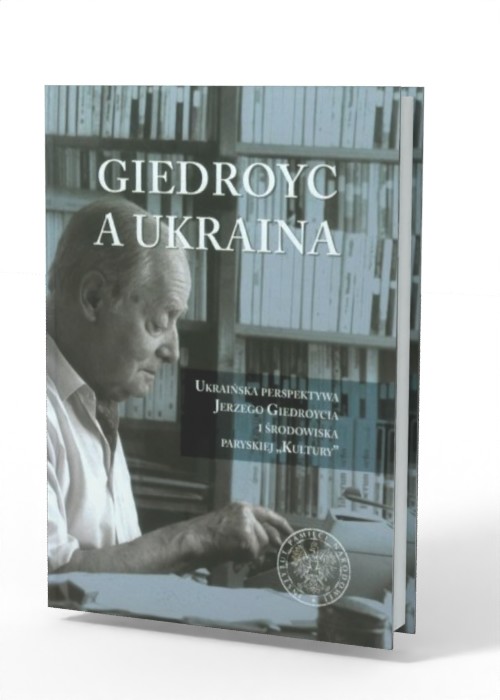 Giedroyc a Ukraina. Ukraińska perspektywa - okładka książki