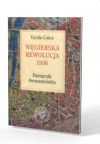 Węgierska rewolucja 1956. Pamiętnik - okładka książki