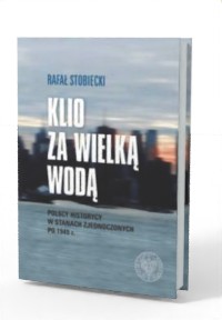 Klio za wielką wodą. Polscy historycy - okładka książki