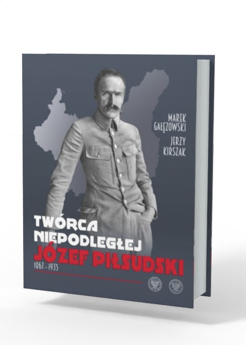 Twórca Niepodległej. Józef Piłsudski - okładka książki