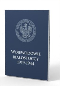 Wojewodowie białostoccy 1919-1944 - okładka książki