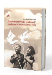 Przedszkola Polski ludowej. Ideologizacja - okładka książki