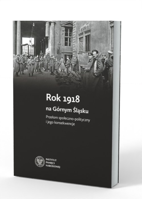 Rok 1918 na Górnym Śląsku. Przełom - okładka książki