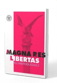 Magna res libertas. Ku Niepodległej - okładka książki