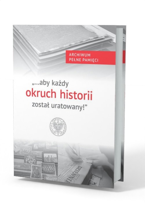Aby każdy okruch historii. Archiwum - okładka książki