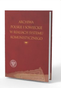 Archiwa polskie i sowieckie w realiach - okładka książki