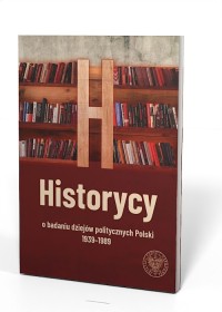 Historycy o badaniu dziejów politycznych - okładka książki