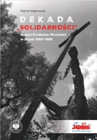 Dekada Solidarności. Region Środkowo-Wschodni - okładka książki