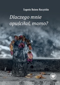 Dlaczego mnie opuściłaś, mamo? - okładka książki