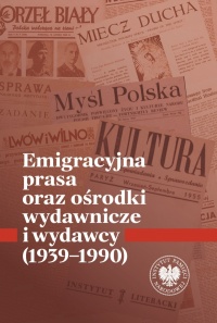 Emigracyjna prasa oraz ośrodki - okładka książki